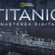 Titanic: Renașterea Digitală - National Geographic ne aduce un documentar exclusiv despre Titanic
